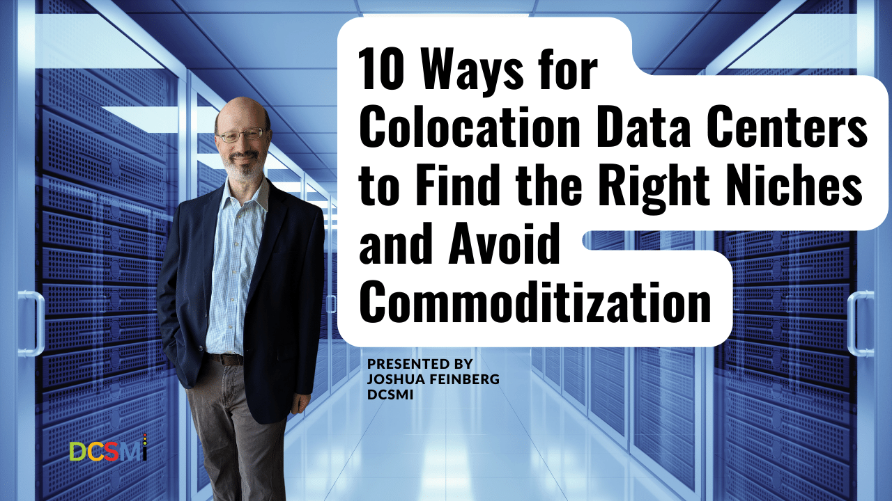 Watch “10 Ways for Colocation Data Centers to Find the Right Niches and Avoid Commoditization” (Webinar Recording)